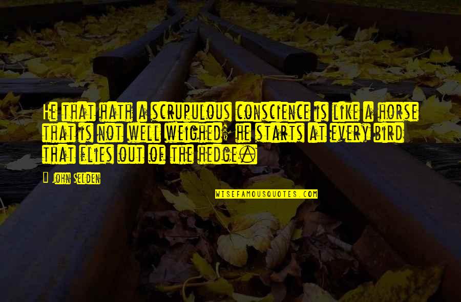 Vojvodic Star Quotes By John Selden: He that hath a scrupulous conscience is like Vojvodic Star Quotes By John Selden: He that hath a scrupulous conscience is like