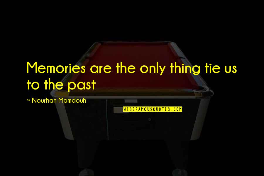 Vokera Quotes By Nourhan Mamdouh: Memories are the only thing tie us to