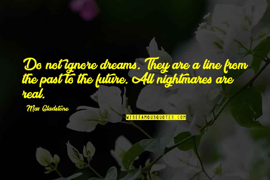 Vokes Hardware Quotes By Max Gladstone: Do not ignore dreams. They are a line