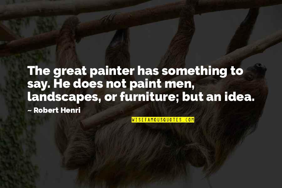 Voksne Bleier Quotes By Robert Henri: The great painter has something to say. He