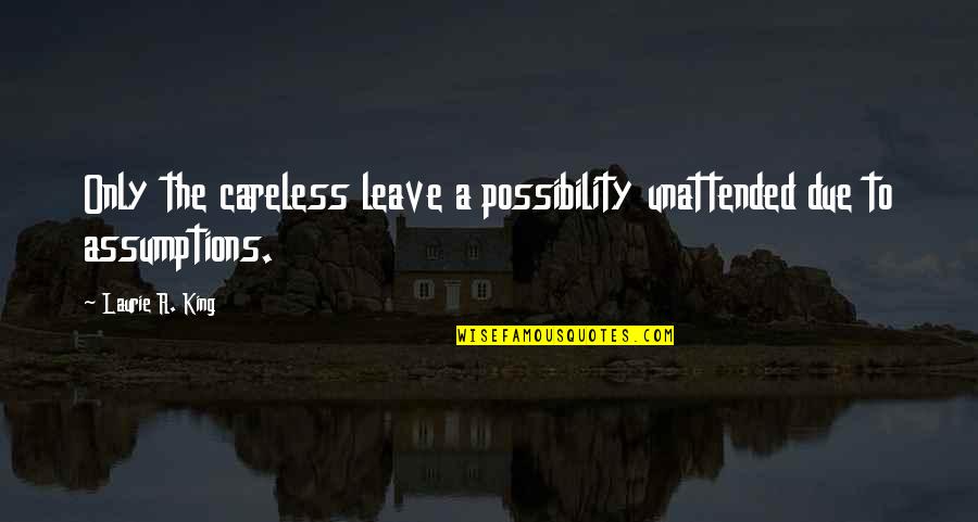 Voksne Damer Quotes By Laurie R. King: Only the careless leave a possibility unattended due