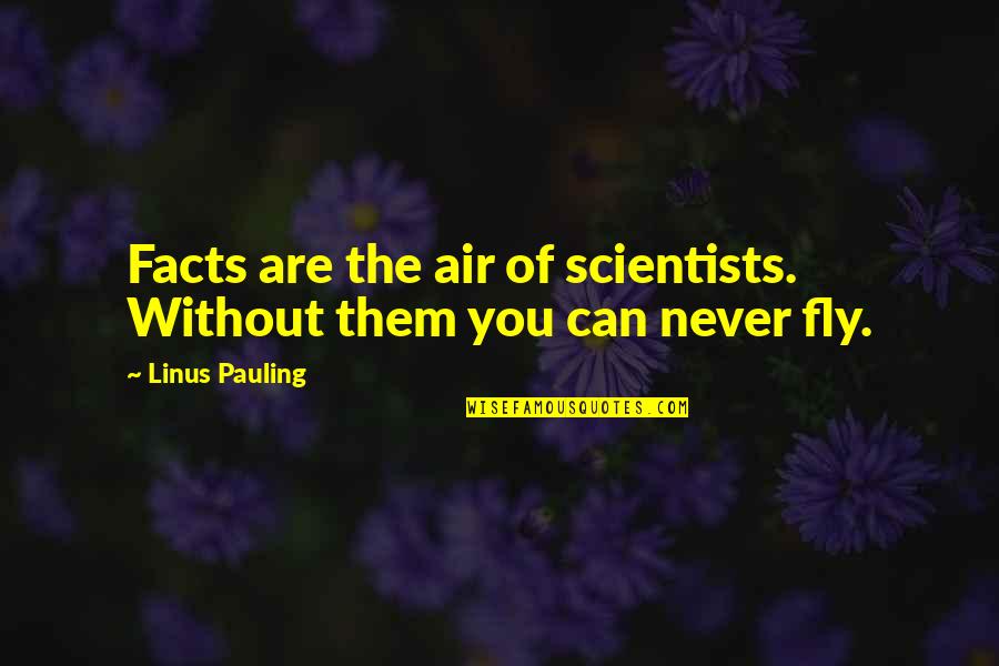 Voksne Damer Quotes By Linus Pauling: Facts are the air of scientists. Without them