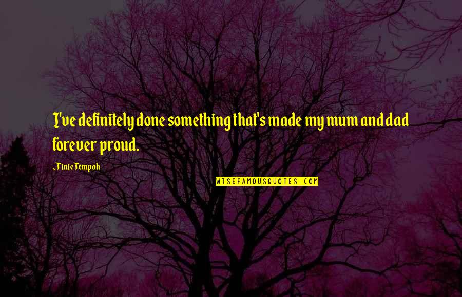 Voksne Damer Quotes By Tinie Tempah: I've definitely done something that's made my mum