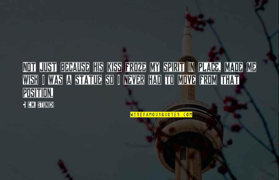 Vola Quotes By C.M. Stunich: Not just because his kiss froze my spirit Vola Quotes By C.M. Stunich: Not just because his kiss froze my spirit