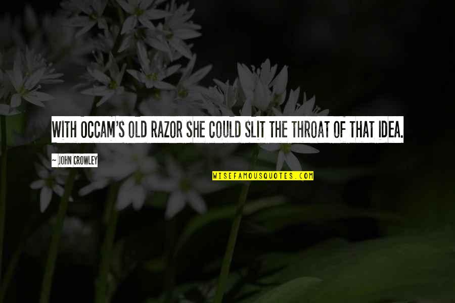 Volaba En Quotes By John Crowley: With Occam's old razor she could slit the