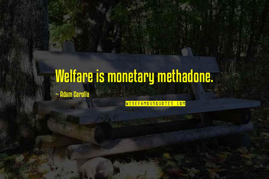 Volakas Chevron Quotes By Adam Carolla: Welfare is monetary methadone. Volakas Chevron Quotes By Adam Carolla: Welfare is monetary methadone.