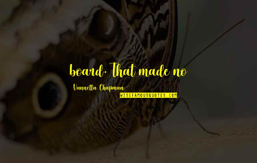 Volakas Plus Quotes By Vannetta Chapman: board. That made no Volakas Plus Quotes By Vannetta Chapman: board. That made no