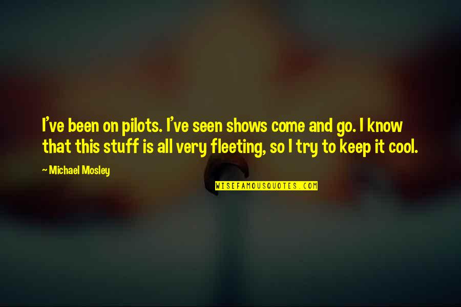 Volantini Quotes By Michael Mosley: I've been on pilots. I've seen shows come