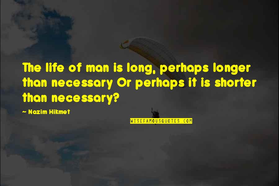 Volap K Flag Quotes By Nazim Hikmet: The life of man is long, perhaps longer