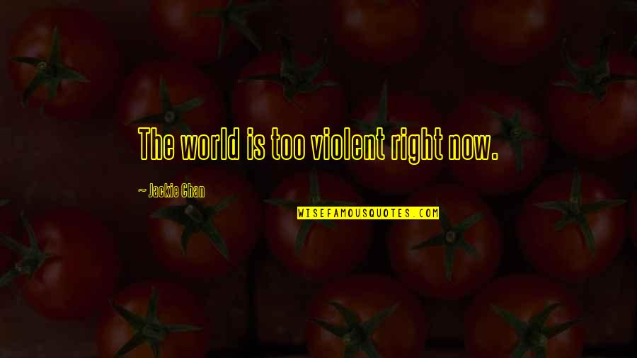 Volar Quotes By Jackie Chan: The world is too violent right now.