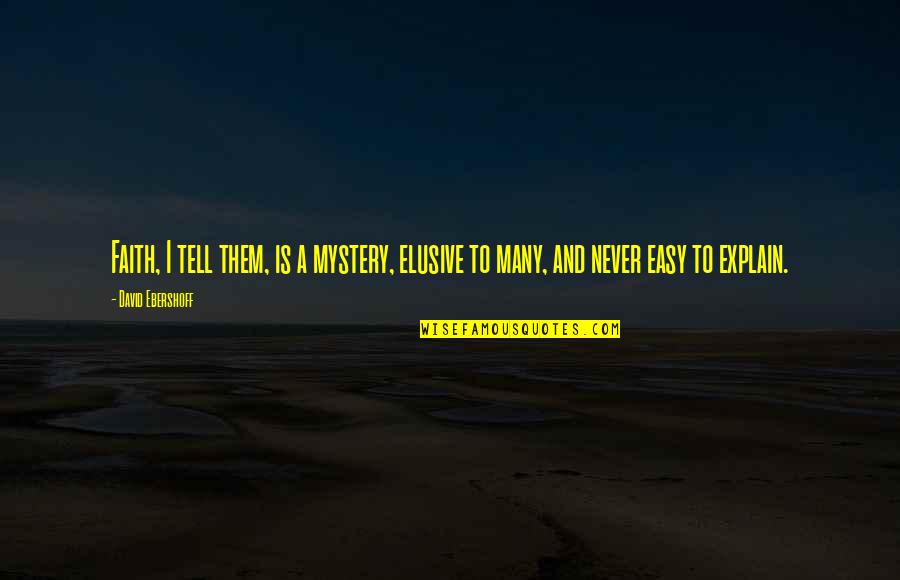 Volarse Quotes By David Ebershoff: Faith, I tell them, is a mystery, elusive