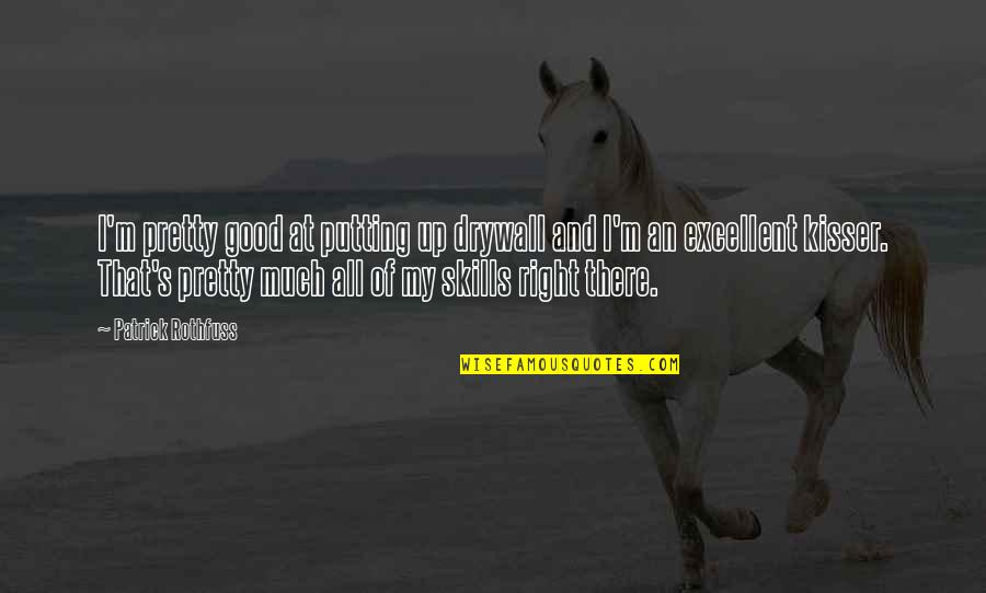 Volarsk Quotes By Patrick Rothfuss: I'm pretty good at putting up drywall and