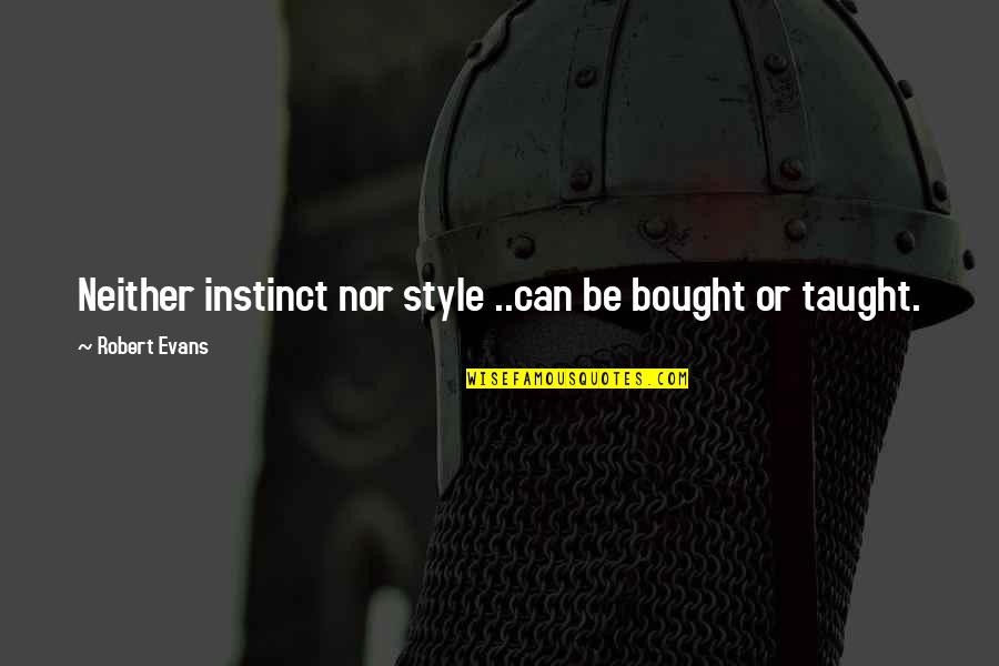 Volarsk Quotes By Robert Evans: Neither instinct nor style ..can be bought or