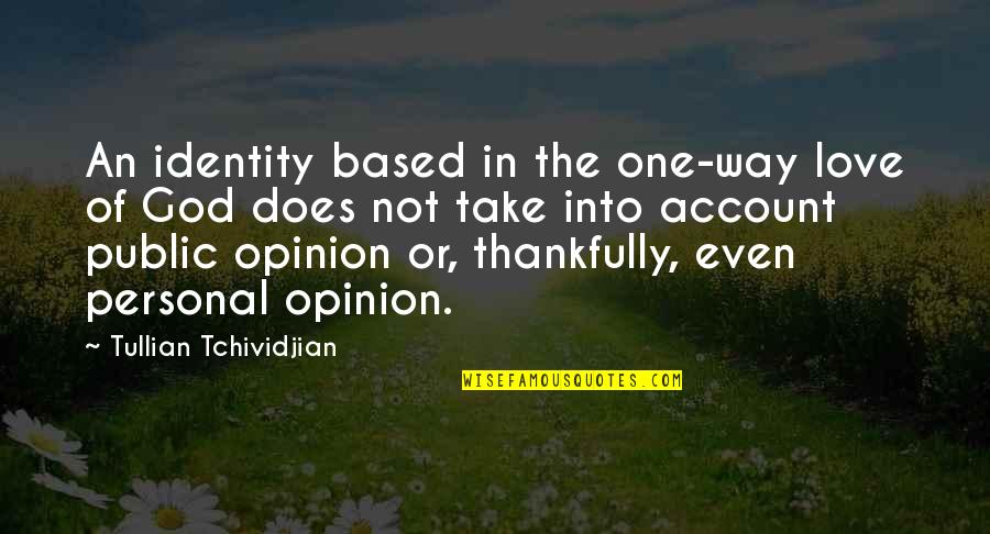 Volarsk Quotes By Tullian Tchividjian: An identity based in the one-way love of