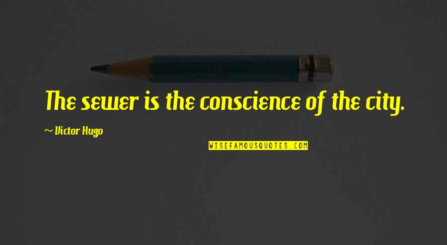 Volarsk Quotes By Victor Hugo: The sewer is the conscience of the city.