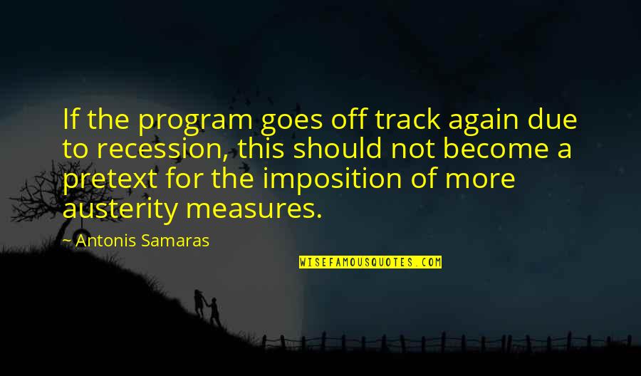 Volatiles Volcanoes Quotes By Antonis Samaras: If the program goes off track again due