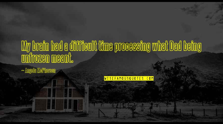 Volatilise Quotes By Angela McPherson: My brain had a difficult time processing what Volatilise Quotes By Angela McPherson: My brain had a difficult time processing what