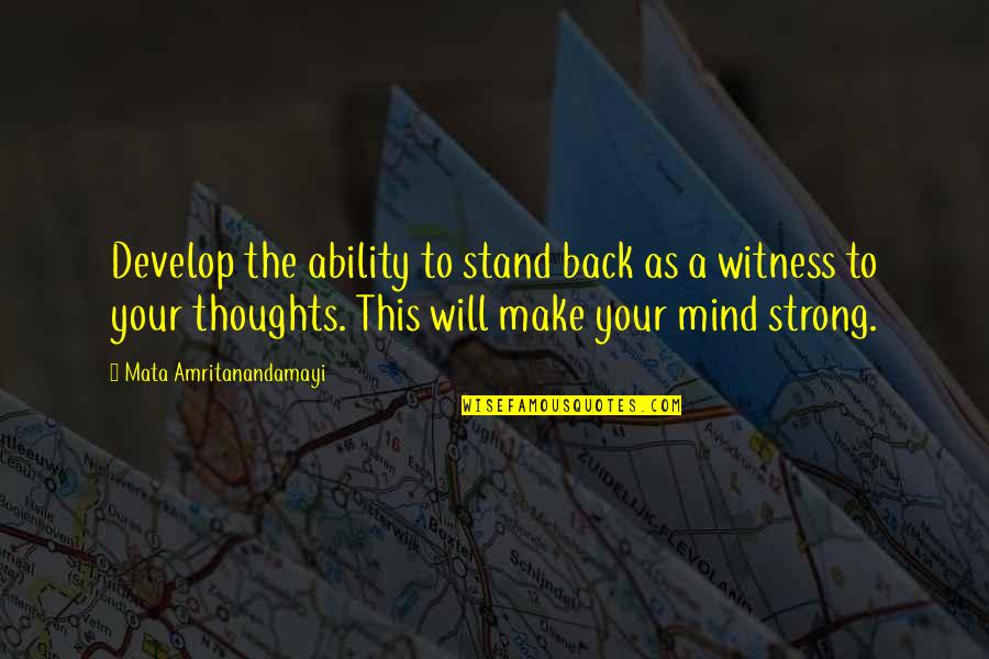 Volatilise Quotes By Mata Amritanandamayi: Develop the ability to stand back as a Volatilise Quotes By Mata Amritanandamayi: Develop the ability to stand back as a
