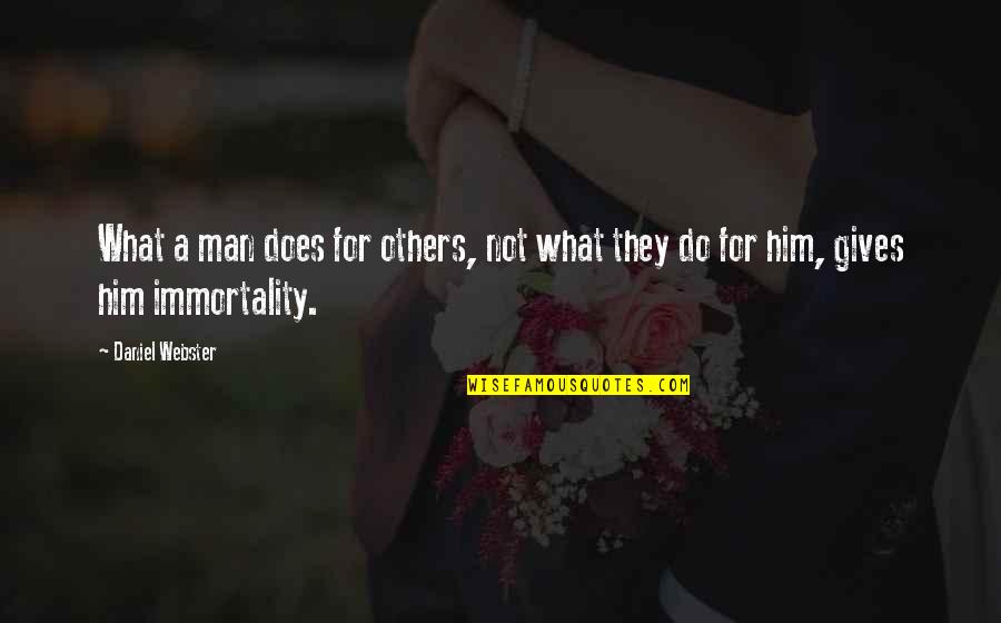 Volatilises Quotes By Daniel Webster: What a man does for others, not what