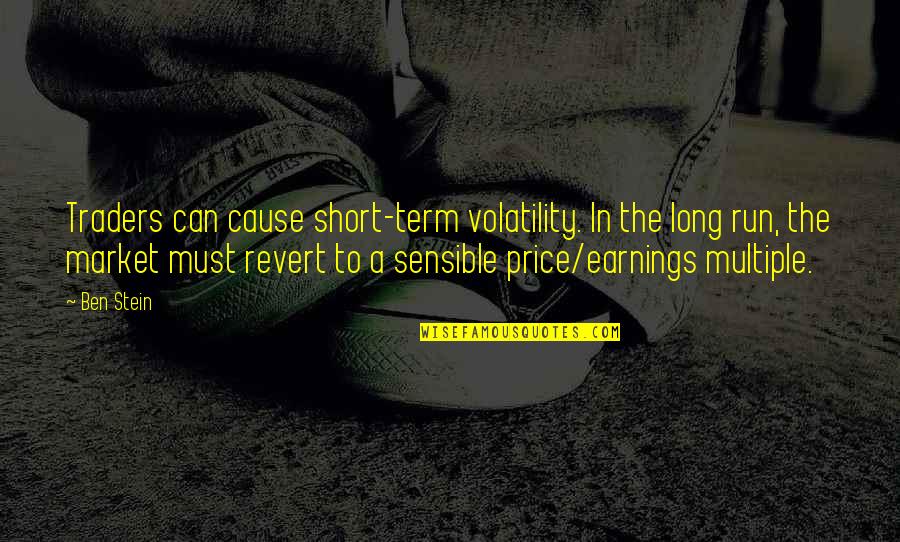 Volatility Quotes By Ben Stein: Traders can cause short-term volatility. In the long