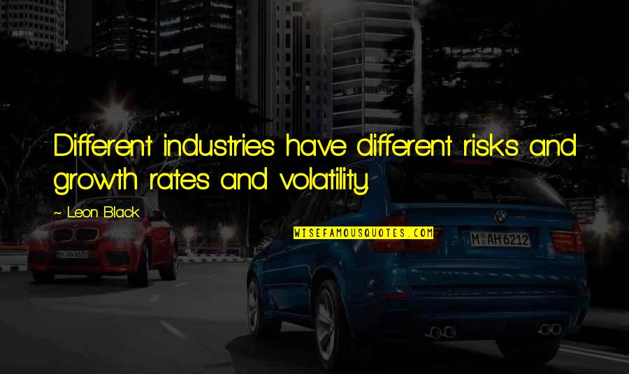 Volatility Quotes By Leon Black: Different industries have different risks and growth rates