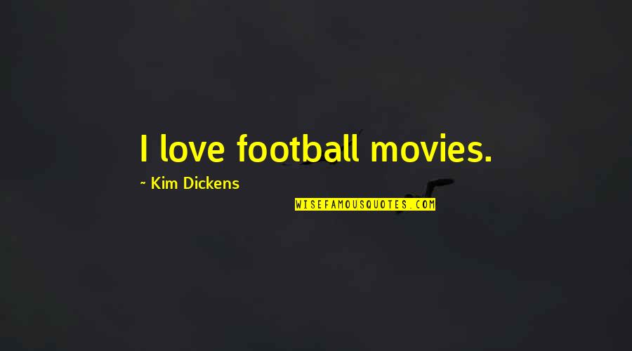 Volcanes En Quotes By Kim Dickens: I love football movies. Volcanes En Quotes By Kim Dickens: I love football movies.