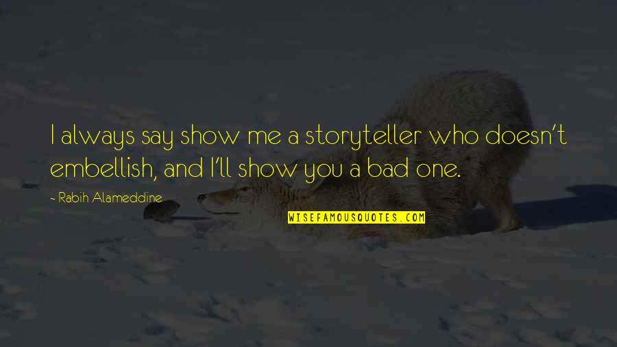 Volcanes En Quotes By Rabih Alameddine: I always say show me a storyteller who Volcanes En Quotes By Rabih Alameddine: I always say show me a storyteller who