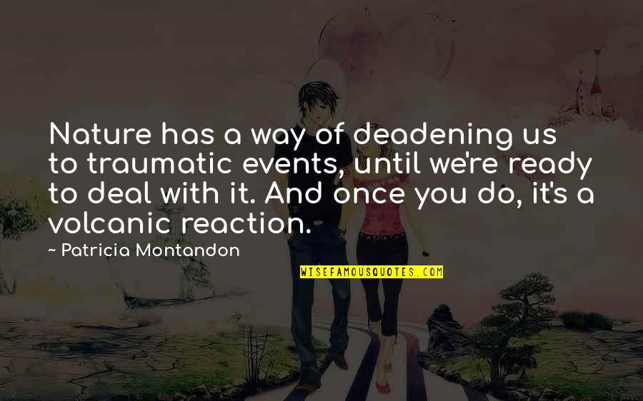 Volcanic Nature Quotes By Patricia Montandon: Nature has a way of deadening us to Volcanic Nature Quotes By Patricia Montandon: Nature has a way of deadening us to