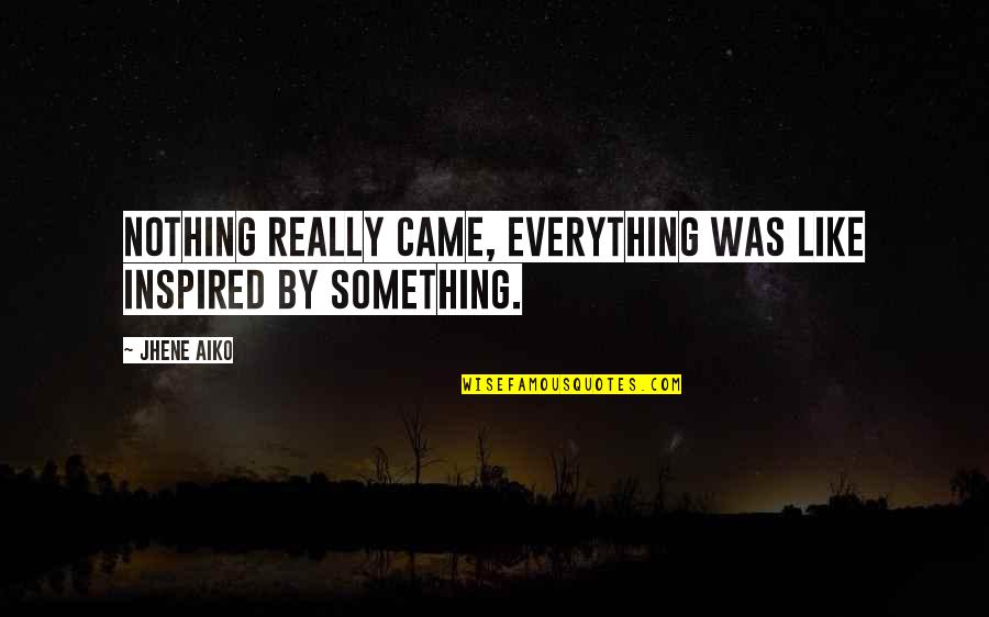 Volcanism Quotes By Jhene Aiko: Nothing really came, everything was like inspired by