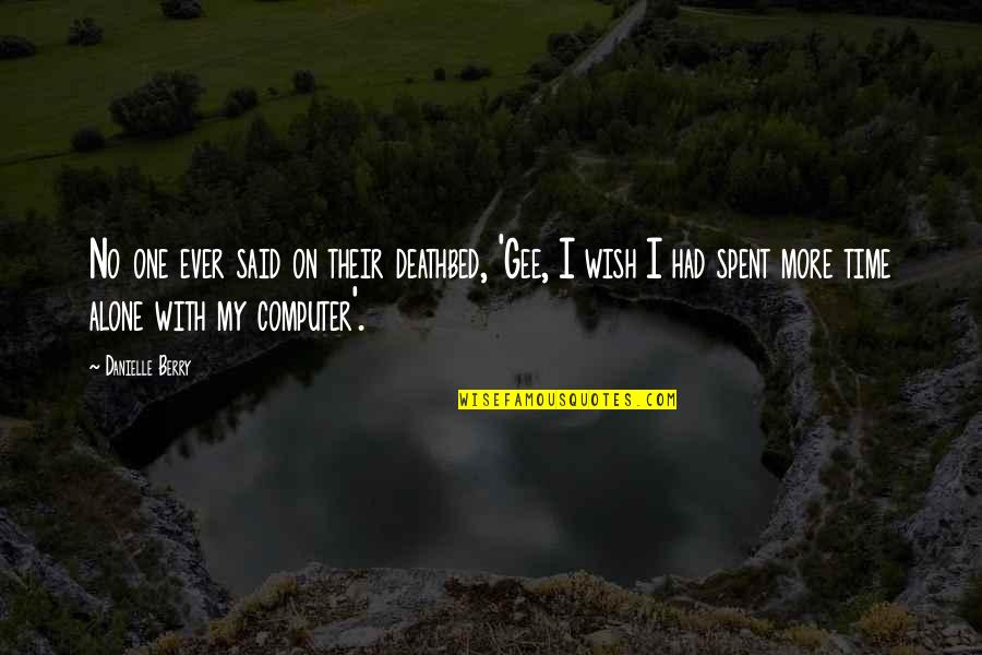 Volcano Choir Quotes By Danielle Berry: No one ever said on their deathbed, 'Gee, Volcano Choir Quotes By Danielle Berry: No one ever said on their deathbed, 'Gee,