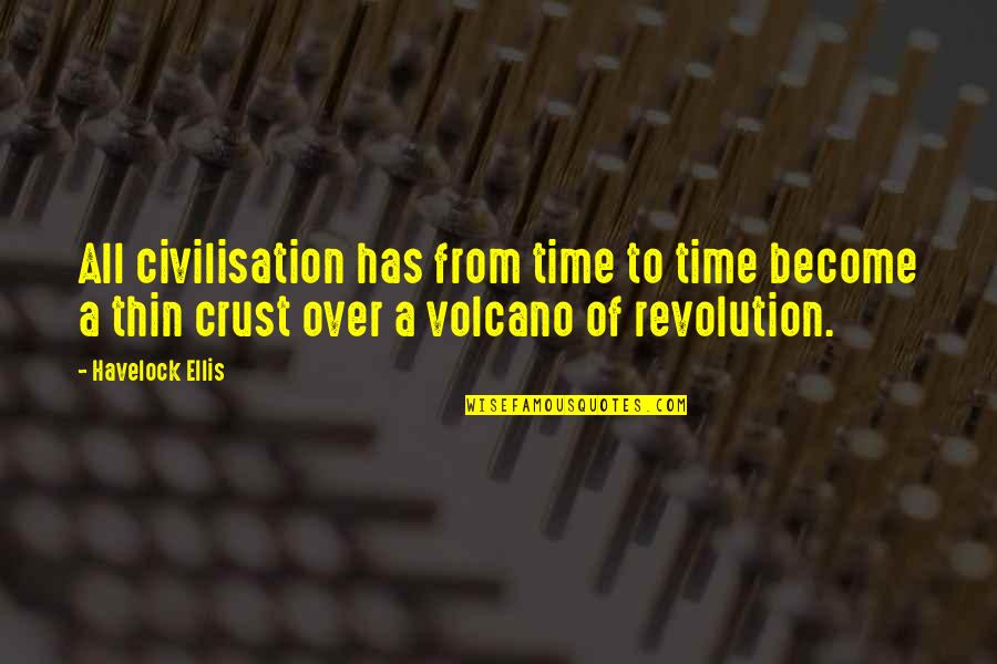 Volcano Quotes By Havelock Ellis: All civilisation has from time to time become