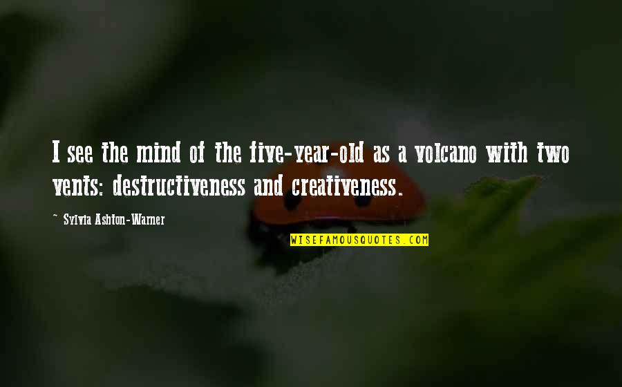 Volcano Quotes By Sylvia Ashton-Warner: I see the mind of the five-year-old as