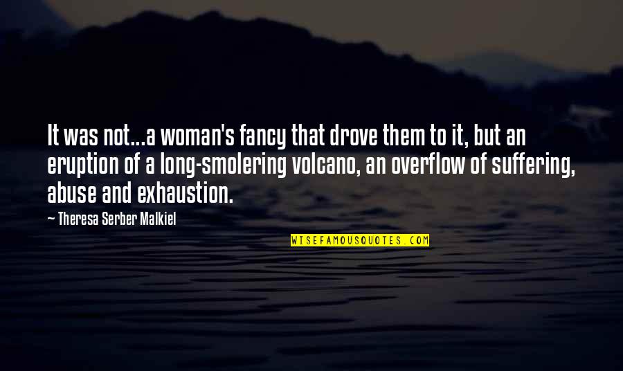 Volcano Quotes By Theresa Serber Malkiel: It was not...a woman's fancy that drove them