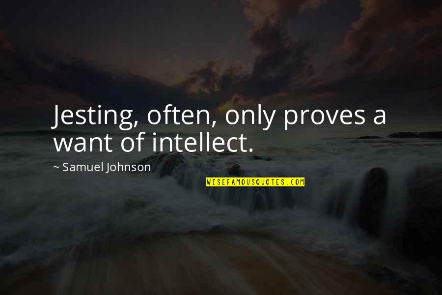 Volcano Survivor Quotes By Samuel Johnson: Jesting, often, only proves a want of intellect. Volcano Survivor Quotes By Samuel Johnson: Jesting, often, only proves a want of intellect.