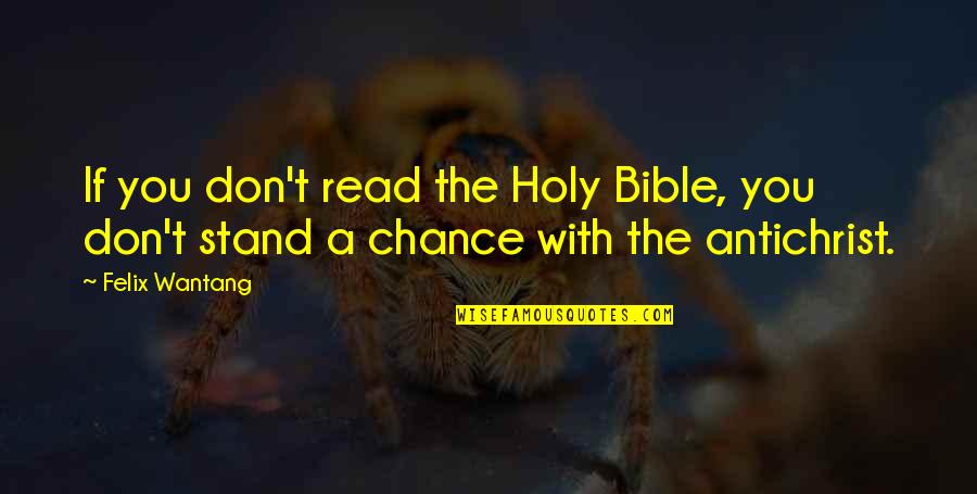 Volcanologists And Seismologists Quotes By Felix Wantang: If you don't read the Holy Bible, you