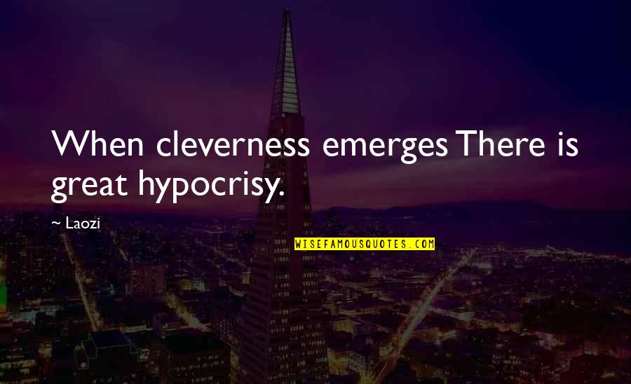 Volchat Quotes By Laozi: When cleverness emerges There is great hypocrisy.