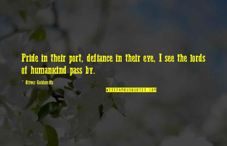 Volchek Galina Quotes By Oliver Goldsmith: Pride in their port, defiance in their eye,