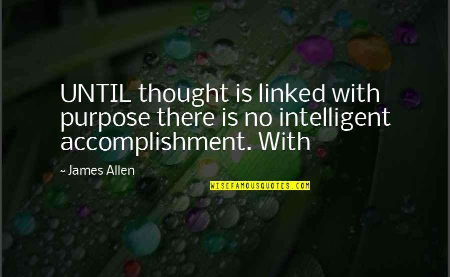Volchitsa Quotes By James Allen: UNTIL thought is linked with purpose there is
