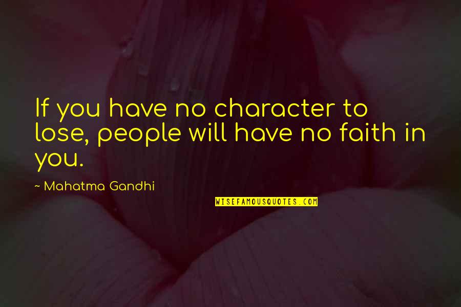 Volchitsa Quotes By Mahatma Gandhi: If you have no character to lose, people