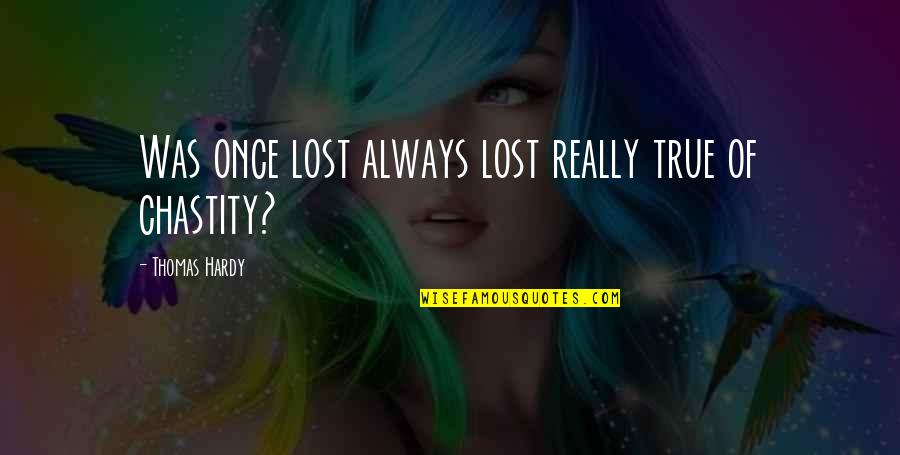 Volchonok Quotes By Thomas Hardy: Was once lost always lost really true of