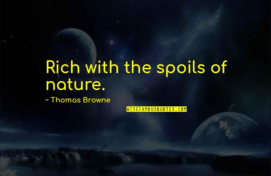 Voldemar Veber Quotes By Thomas Browne: Rich with the spoils of nature. Voldemar Veber Quotes By Thomas Browne: Rich with the spoils of nature.