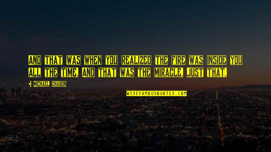 Voldemort Famous Quotes By Michael Chabon: And that was when you realized the fire