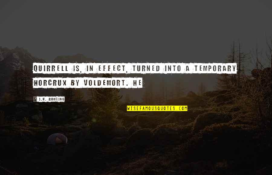 Voldemort Quotes By J.K. Rowling: Quirrell is, in effect, turned into a temporary