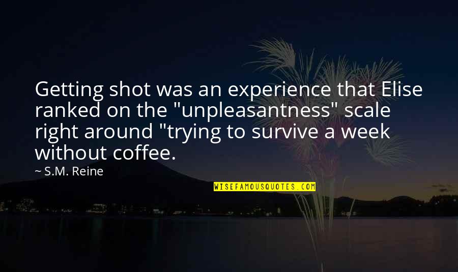 Voldemorts Patronus Quotes By S.M. Reine: Getting shot was an experience that Elise ranked Voldemorts Patronus Quotes By S.M. Reine: Getting shot was an experience that Elise ranked