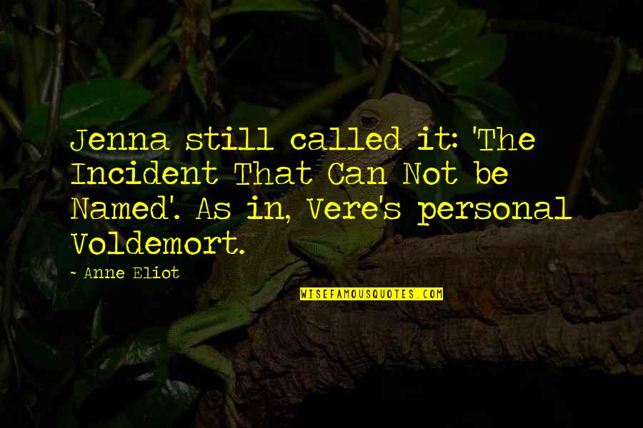 Voldemort's Quotes By Anne Eliot: Jenna still called it: 'The Incident That Can Voldemort's Quotes By Anne Eliot: Jenna still called it: 'The Incident That Can