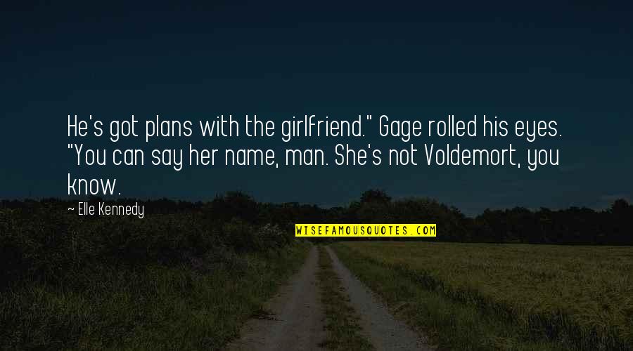 Voldemort's Quotes By Elle Kennedy: He's got plans with the girlfriend." Gage rolled Voldemort's Quotes By Elle Kennedy: He's got plans with the girlfriend." Gage rolled