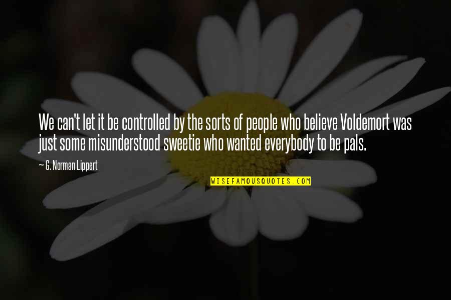 Voldemort's Quotes By G. Norman Lippert: We can't let it be controlled by the Voldemort's Quotes By G. Norman Lippert: We can't let it be controlled by the