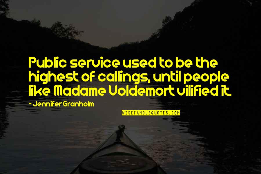 Voldemort's Quotes By Jennifer Granholm: Public service used to be the highest of Voldemort's Quotes By Jennifer Granholm: Public service used to be the highest of