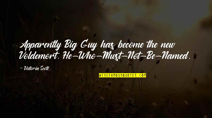 Voldemort's Quotes By Victoria Scott: Apparently Big Guy has become the new Voldemort,