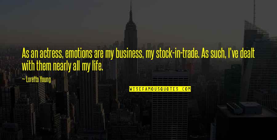 Voldemorts Wand Quotes By Loretta Young: As an actress, emotions are my business, my Voldemorts Wand Quotes By Loretta Young: As an actress, emotions are my business, my